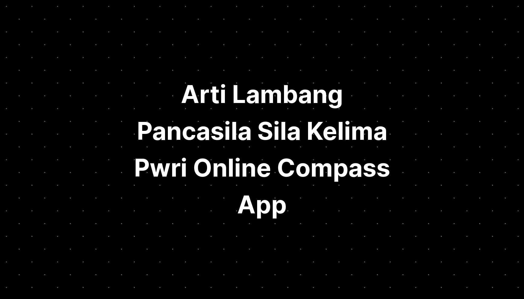 Arti Lambang Pancasila Sila Kelima Pwri Online Compass App IMAGESEE